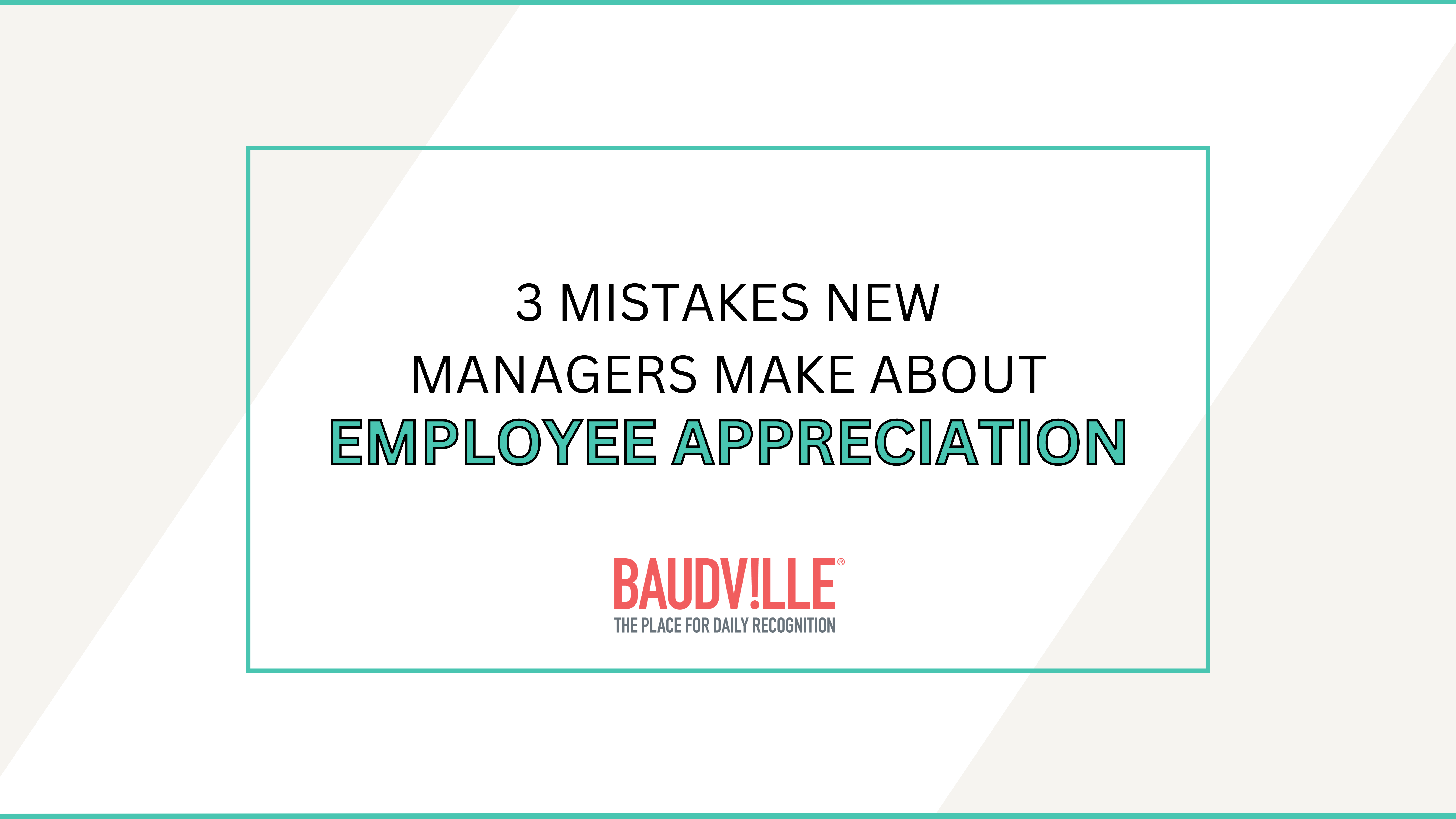 3 Mistakes New Managers Make About Employee Appreciation